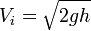 V_i = \sqrt {2gh}