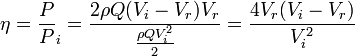  \eta = \frac P P_i = \frac { 2\rho Q(V_i - V_r)V_r }{\frac {\rho QV_iˆ2}{2}} = \frac {4V_r(V_i - V_r)}{V_iˆ2}∼