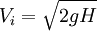 V_i = \sqrt{2gH}